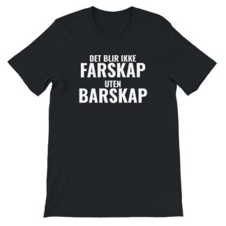 «Det blir ikke farskap uten barskap» – svart t-skjorte med hvitt trykk på brystet, sett forfra